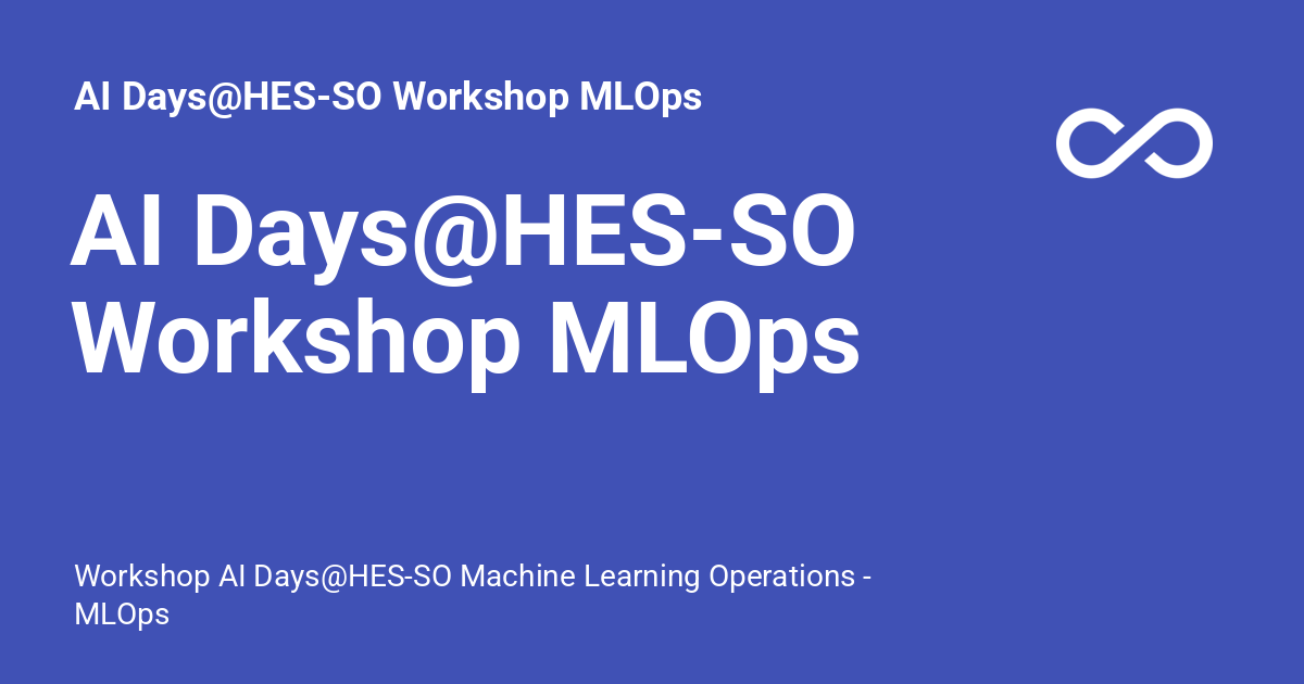 AI Days@HES-SO Workshop MLOps - AI Days@HES-SO Workshop MLOps